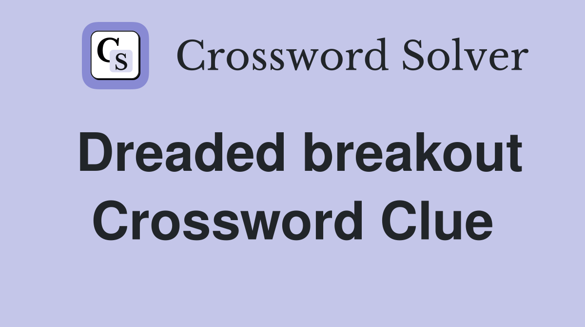 Dreaded breakout Crossword Clue