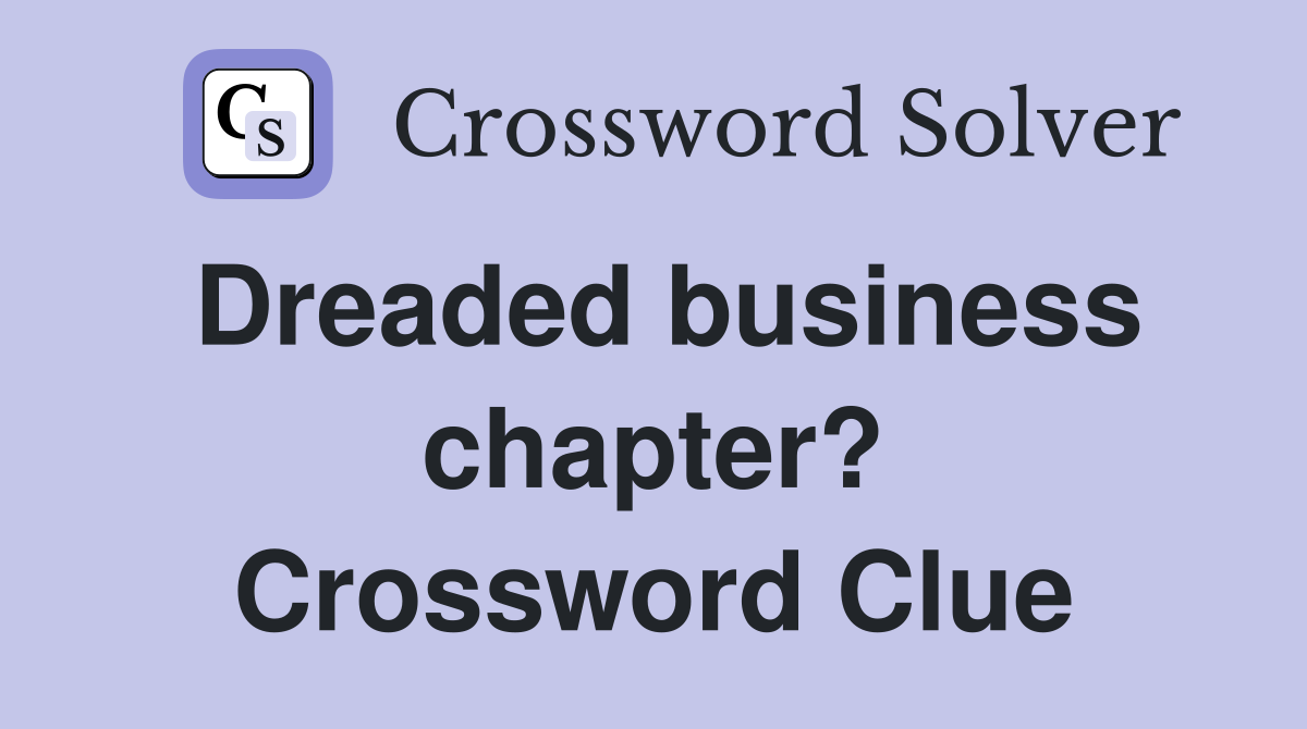 Dreaded business chapter? Crossword Clue