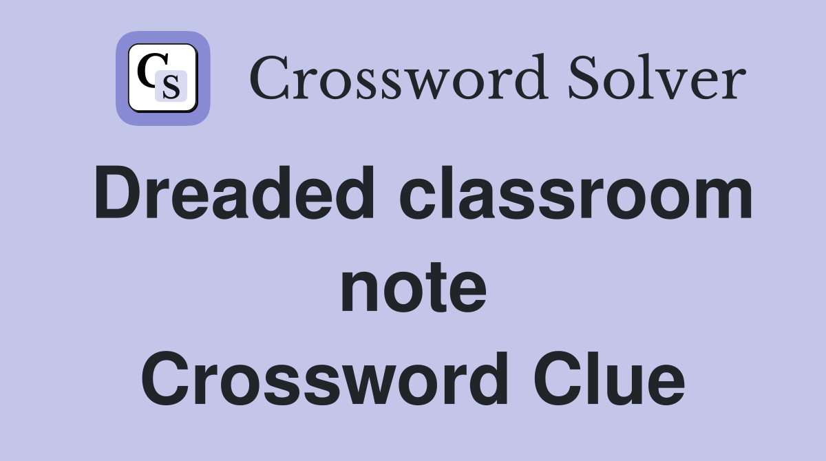 Dreaded classroom note Crossword Clue