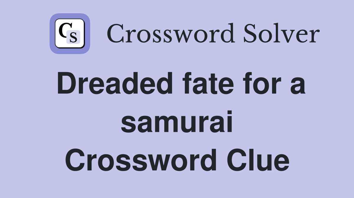 Dreaded fate for a samurai Crossword Clue