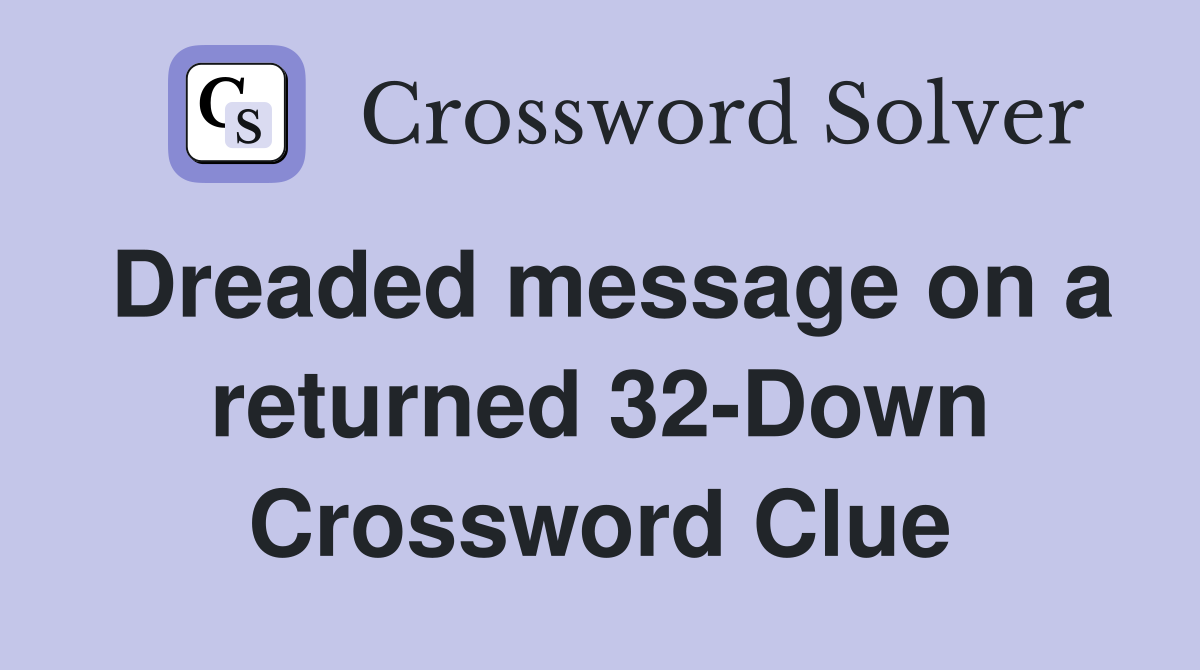 Dreaded message on a returned 32-Down Crossword Clue