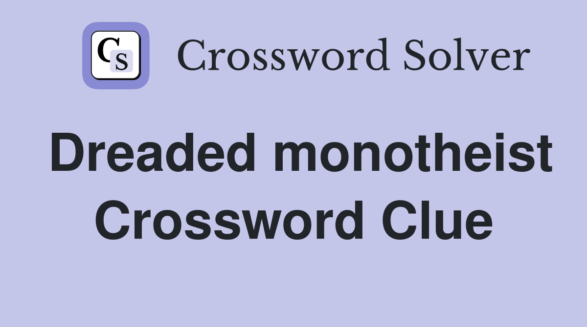 Dreaded monotheist Crossword Clue