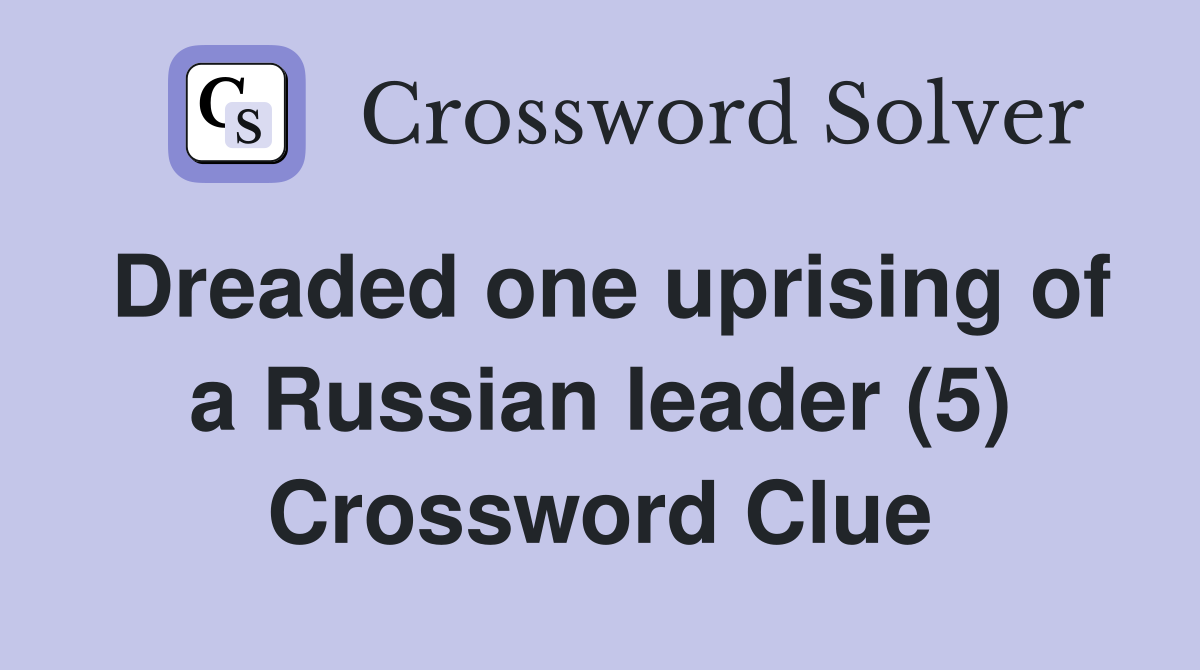 Dreaded one uprising of a Russian leader (5) Crossword Clue