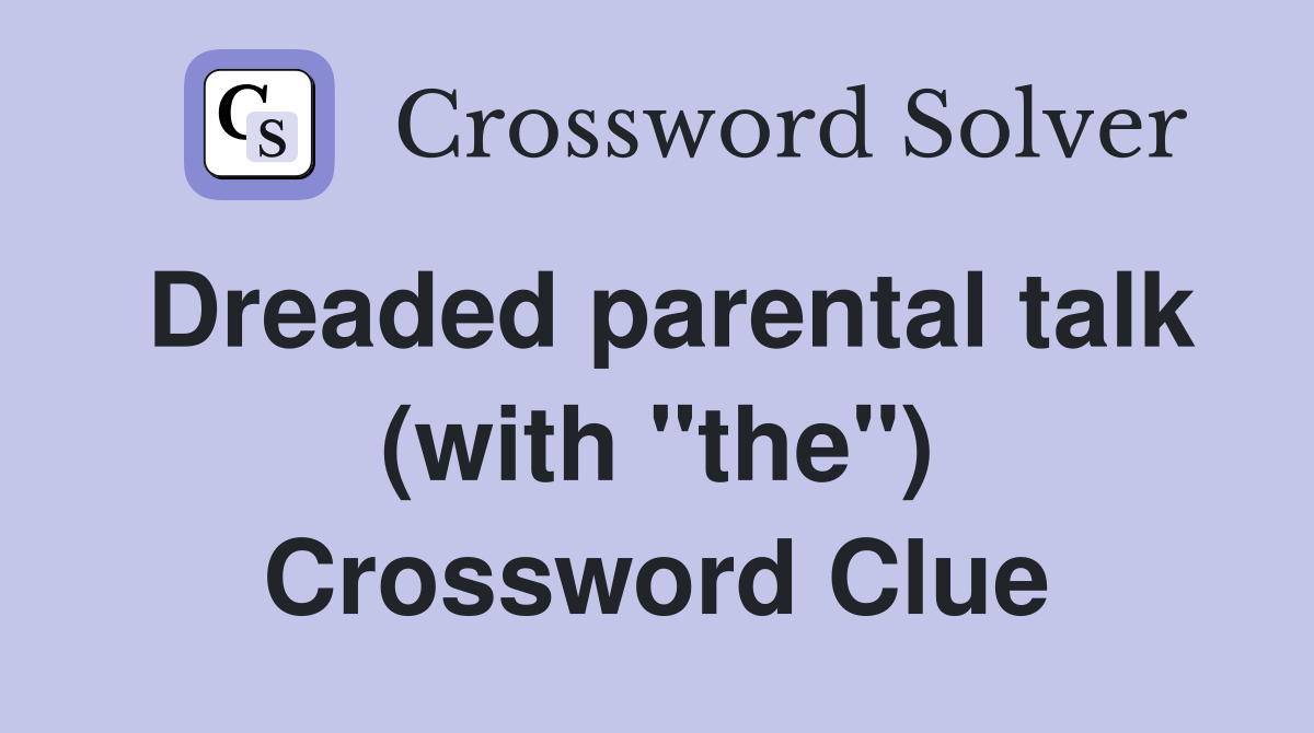 Dreaded parental talk (with "the") Crossword Clue