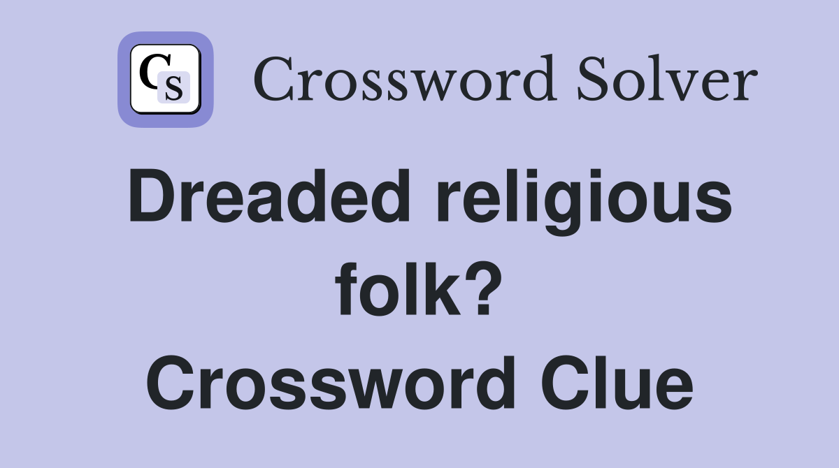 Dreaded religious folk? Crossword Clue