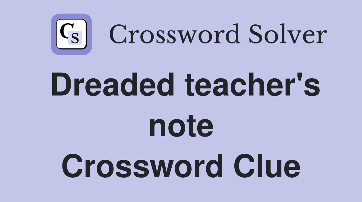 Dreaded teacher's note Crossword Clue