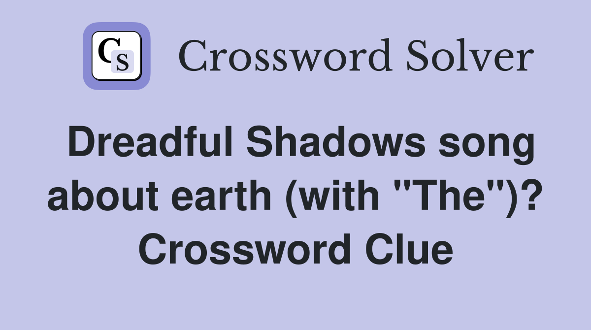 Dreadful Shadows song about earth (with "The")? Crossword Clue