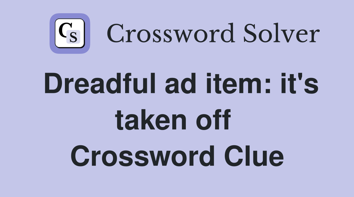 Dreadful ad item: it's taken off  Crossword Clue