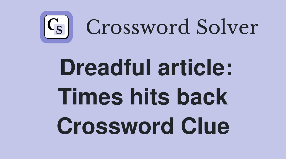 Dreadful article: Times hits back Crossword Clue