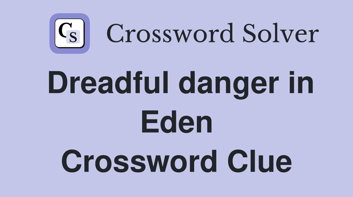 Dreadful danger in Eden Crossword Clue