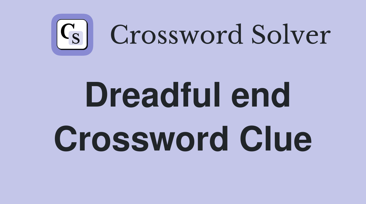 Dreadful end Crossword Clue