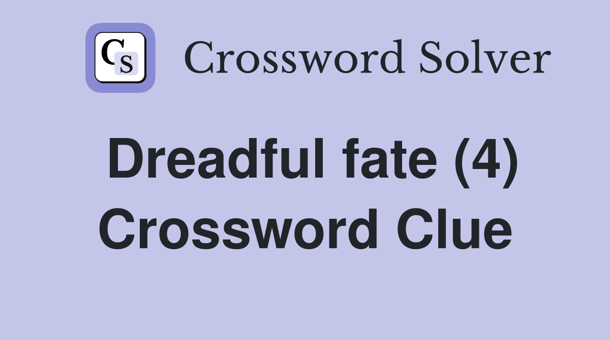 Dreadful fate (4) Crossword Clue