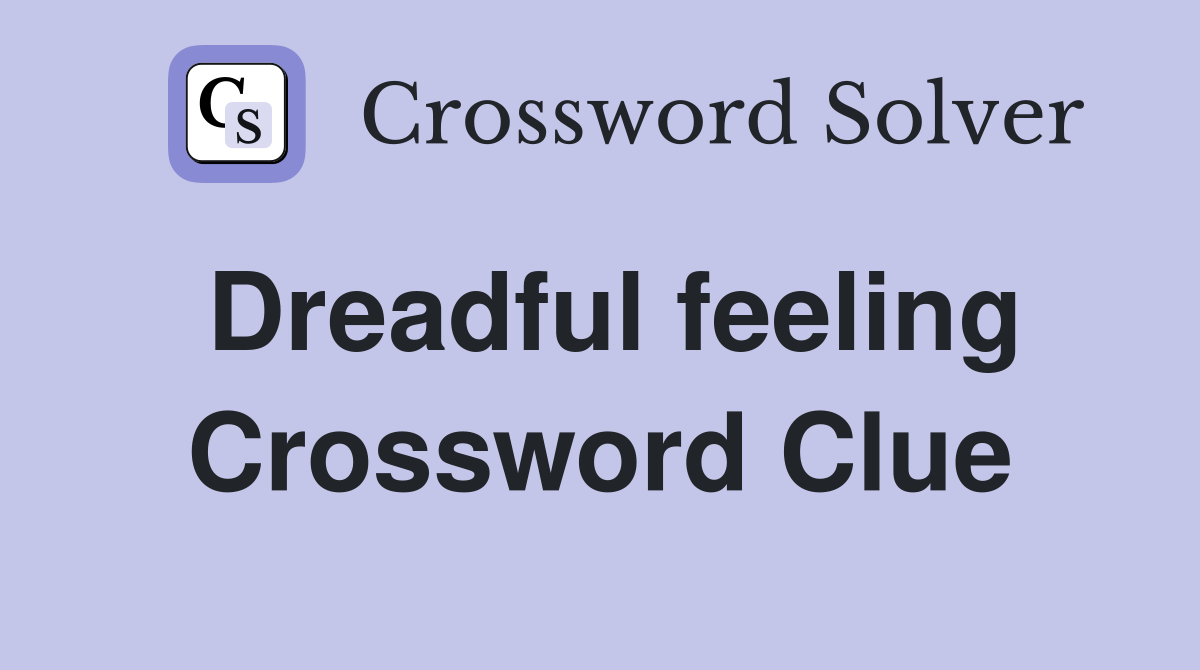 Dreadful feeling Crossword Clue