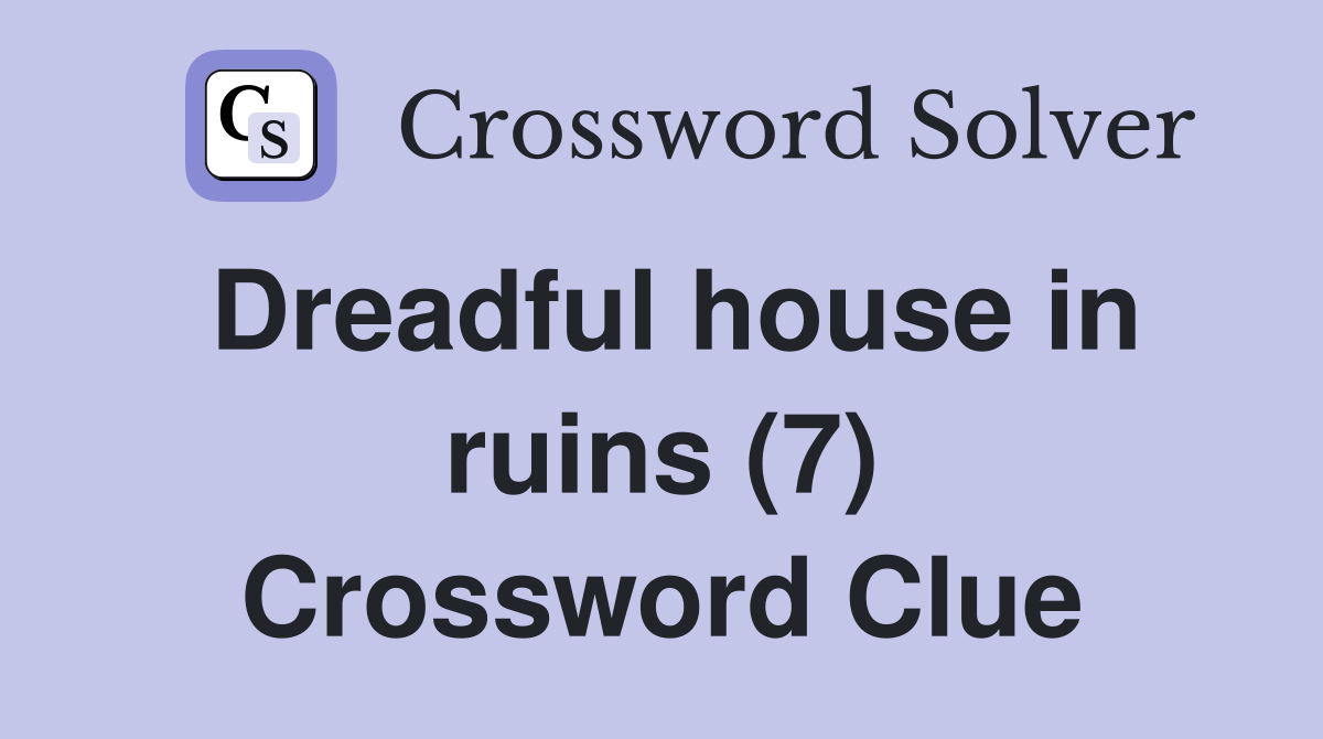 Dreadful house in ruins (7) Crossword Clue