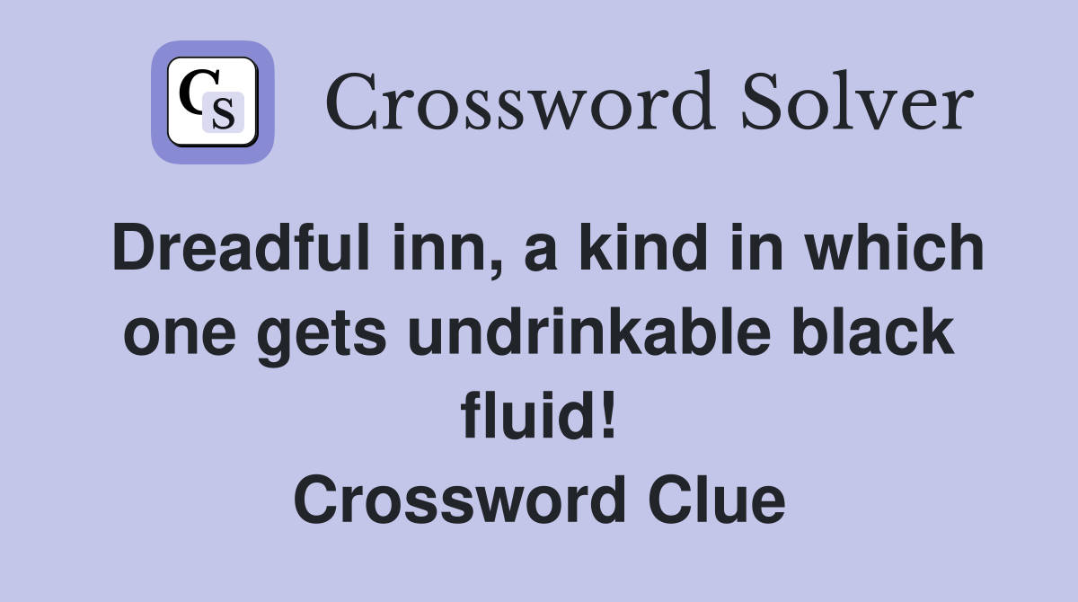 Dreadful inn, a kind in which one gets undrinkable black fluid! Crossword Clue