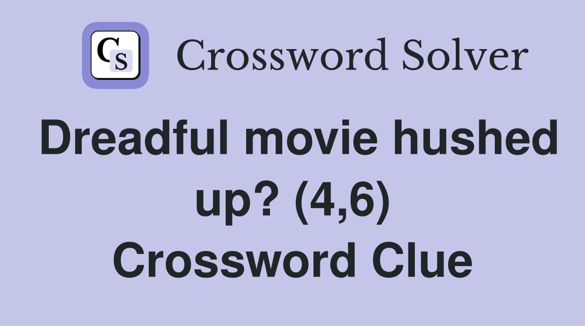 Dreadful movie hushed up? (4,6) Crossword Clue