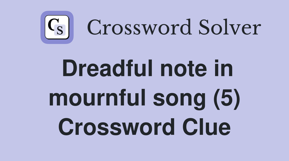 Dreadful note in mournful song (5) Crossword Clue