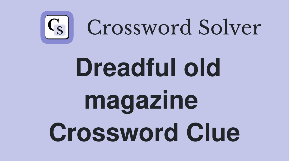 Dreadful old magazine  Crossword Clue