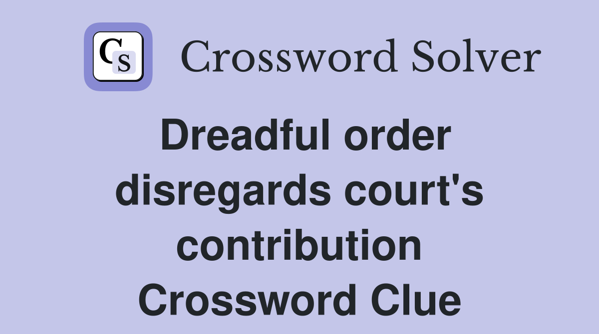 Dreadful order disregards court's contribution Crossword Clue