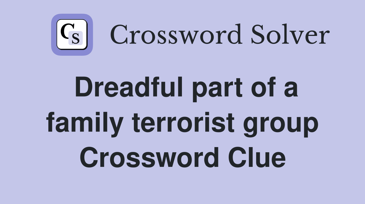 Dreadful part of a family terrorist group Crossword Clue