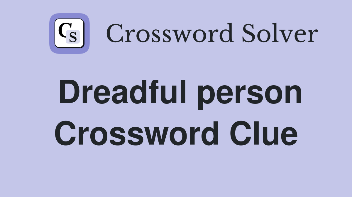 Dreadful person Crossword Clue
