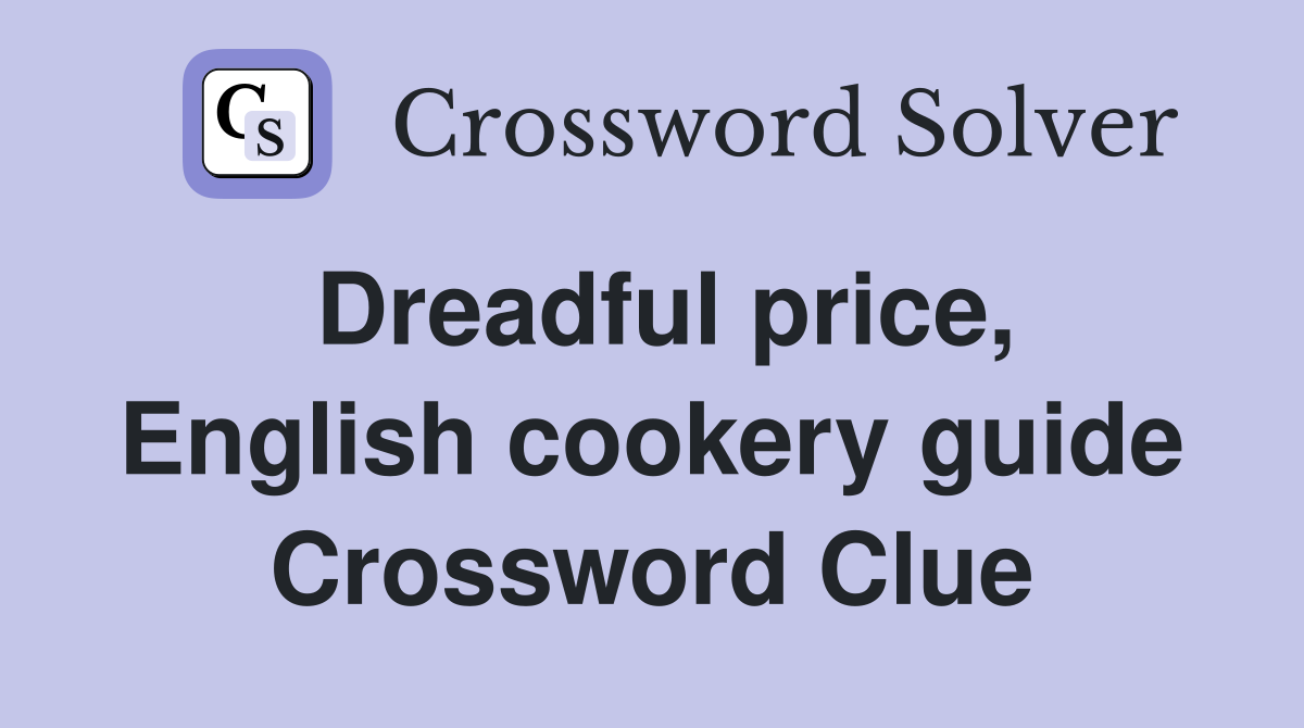 Dreadful price, English cookery guide Crossword Clue