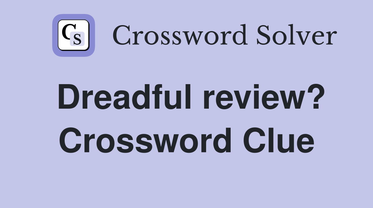 Dreadful review? Crossword Clue