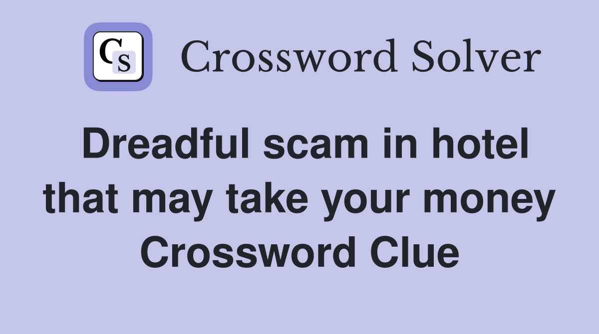 Dreadful scam in hotel that may take your money Crossword Clue