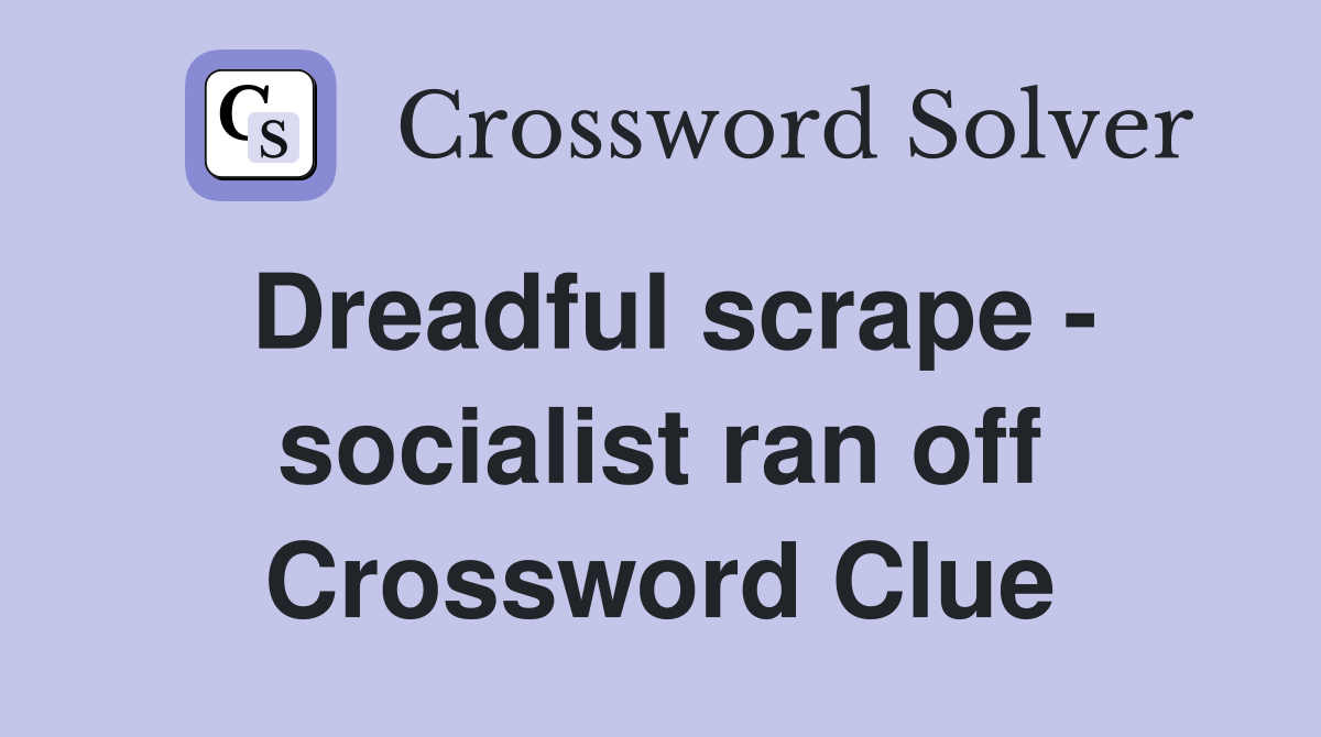 Dreadful scrape - socialist ran off Crossword Clue