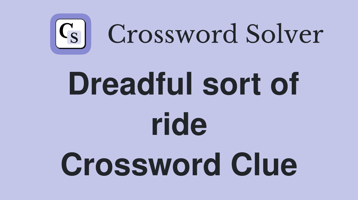 Dreadful sort of ride Crossword Clue