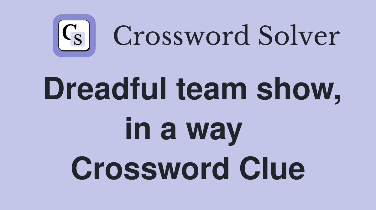 Dreadful team show, in a way  Crossword Clue