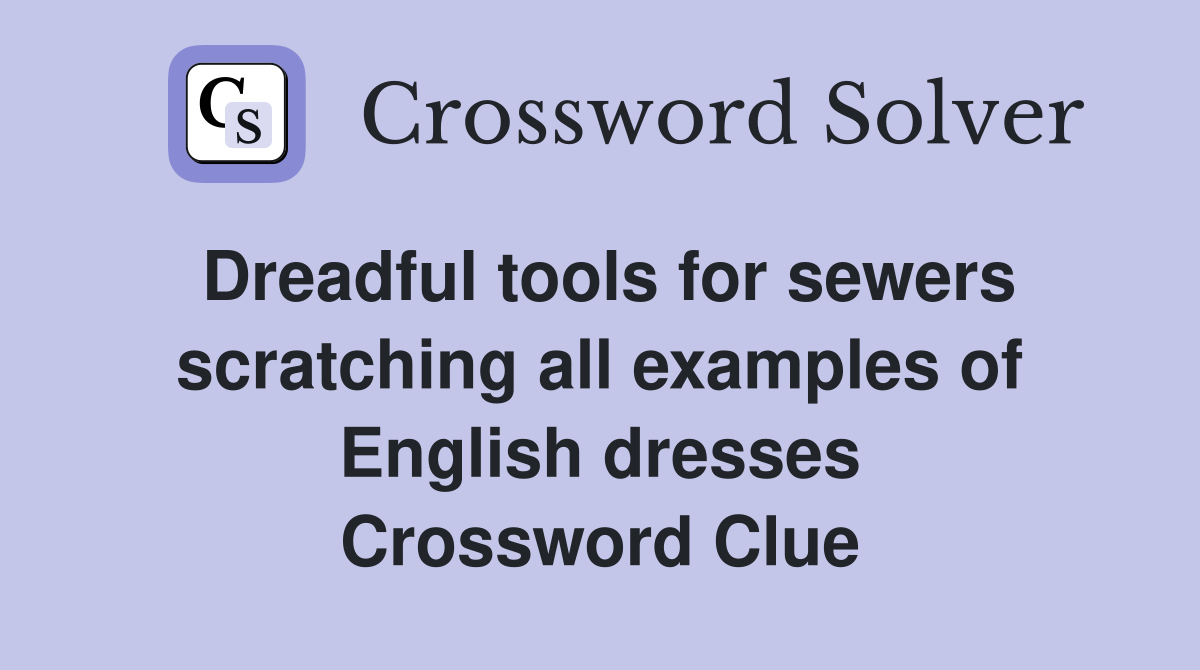 Dreadful tools for sewers scratching all examples of English dresses Crossword Clue