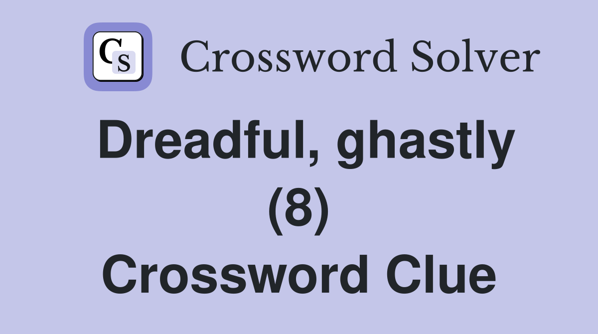 Dreadful, ghastly (8) Crossword Clue