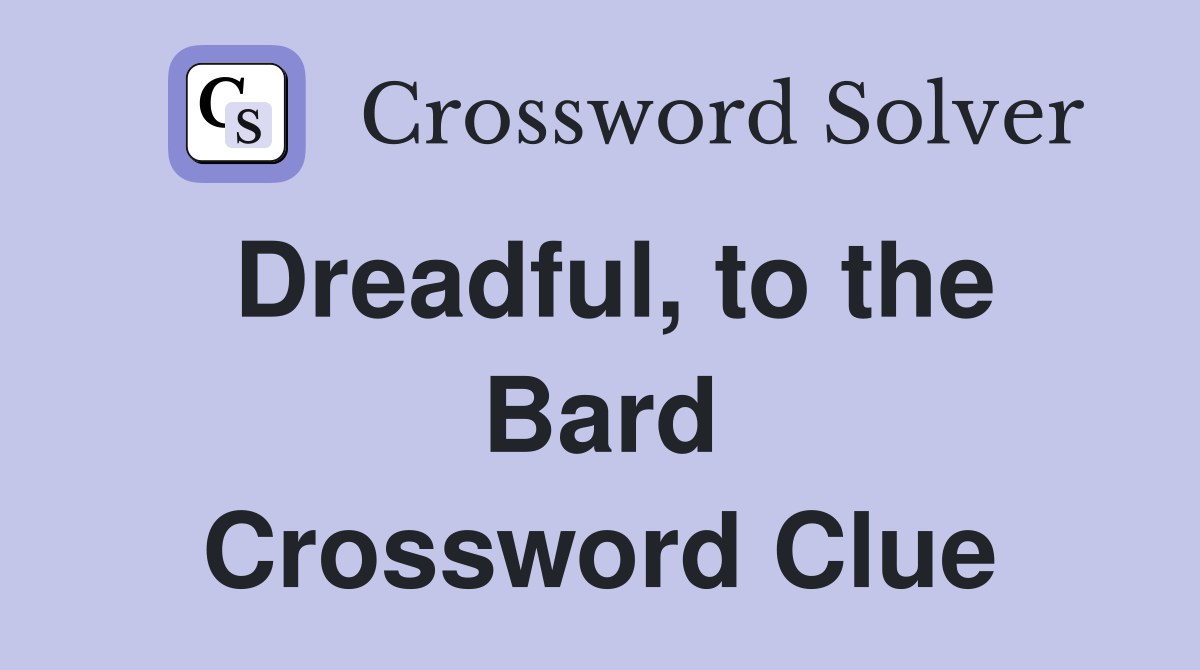 Dreadful, to the Bard Crossword Clue
