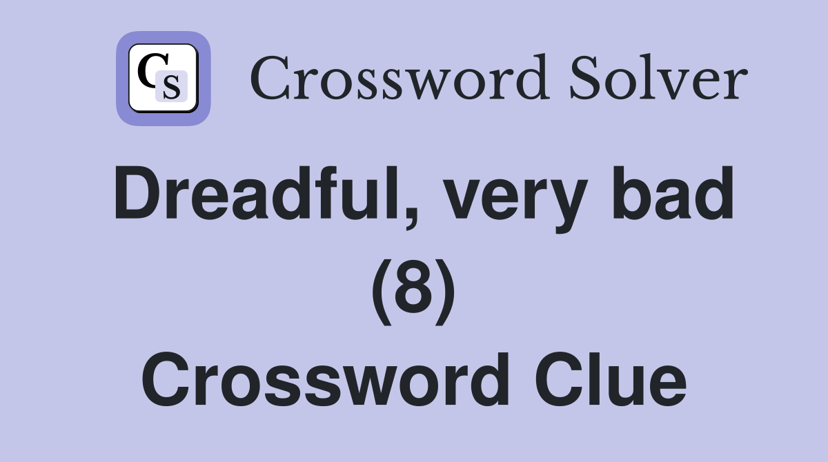 Dreadful, very bad (8) Crossword Clue