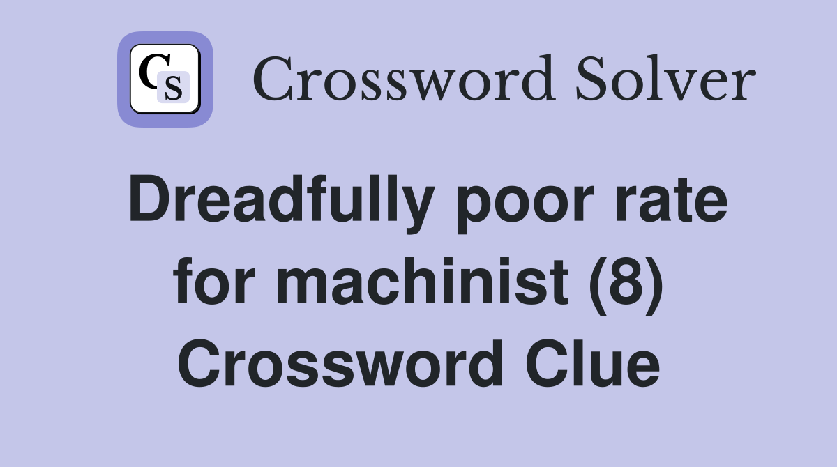 Dreadfully poor rate for machinist (8) Crossword Clue