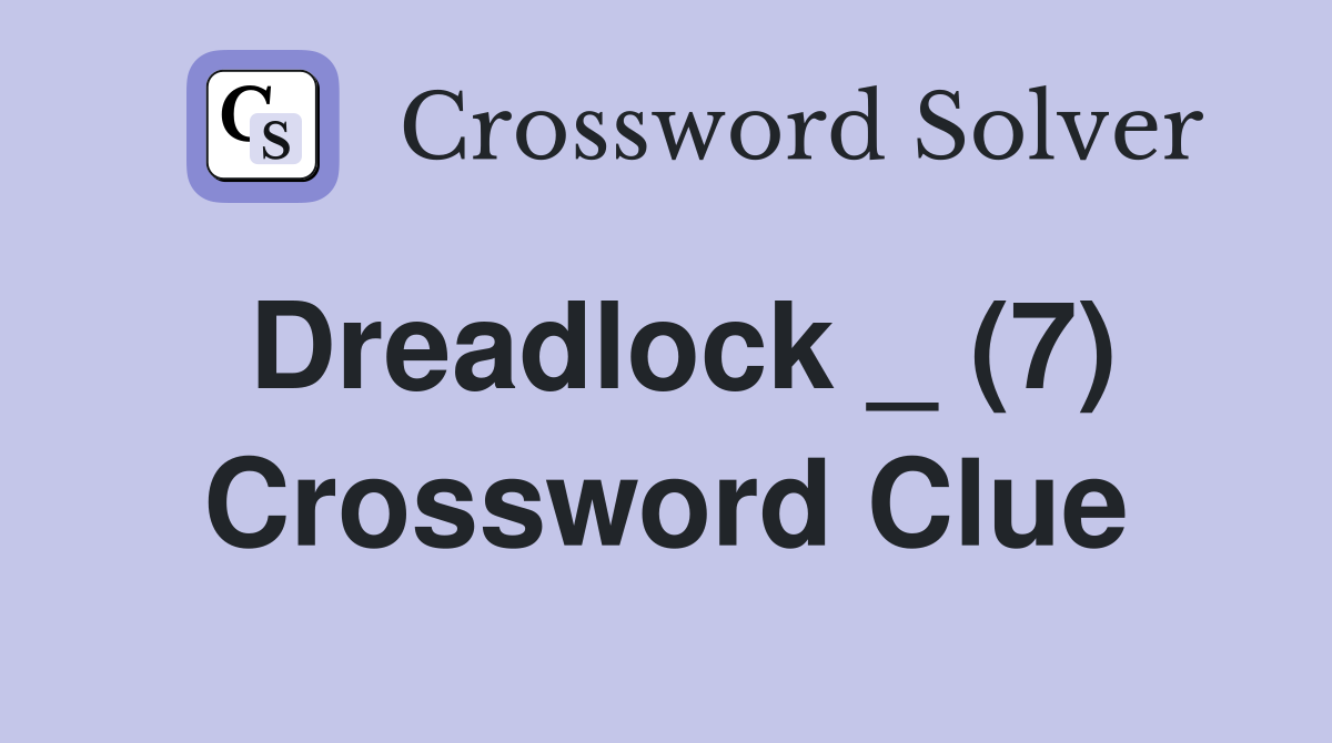 Dreadlock _ (7) Crossword Clue