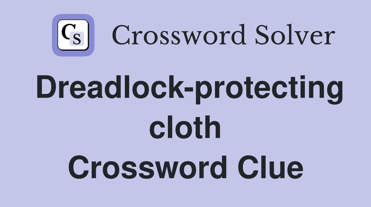 Dreadlock-protecting cloth Crossword Clue