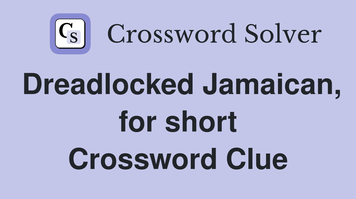 Dreadlocked Jamaican, for short Crossword Clue