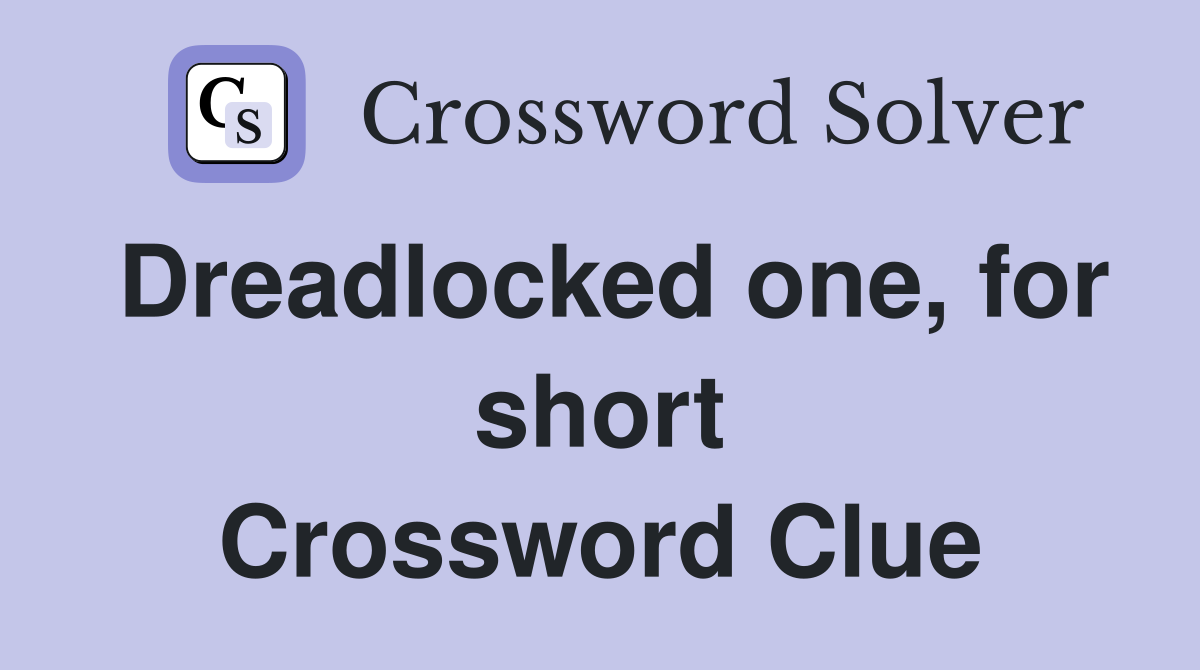Dreadlocked one, for short Crossword Clue
