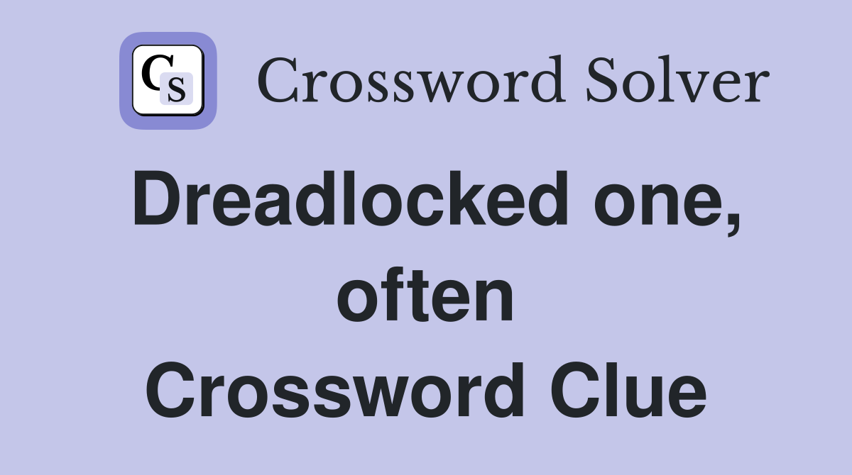 Dreadlocked one, often Crossword Clue