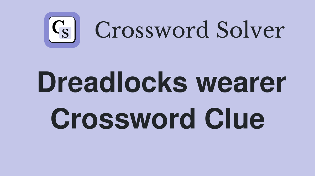 Dreadlocks wearer Crossword Clue