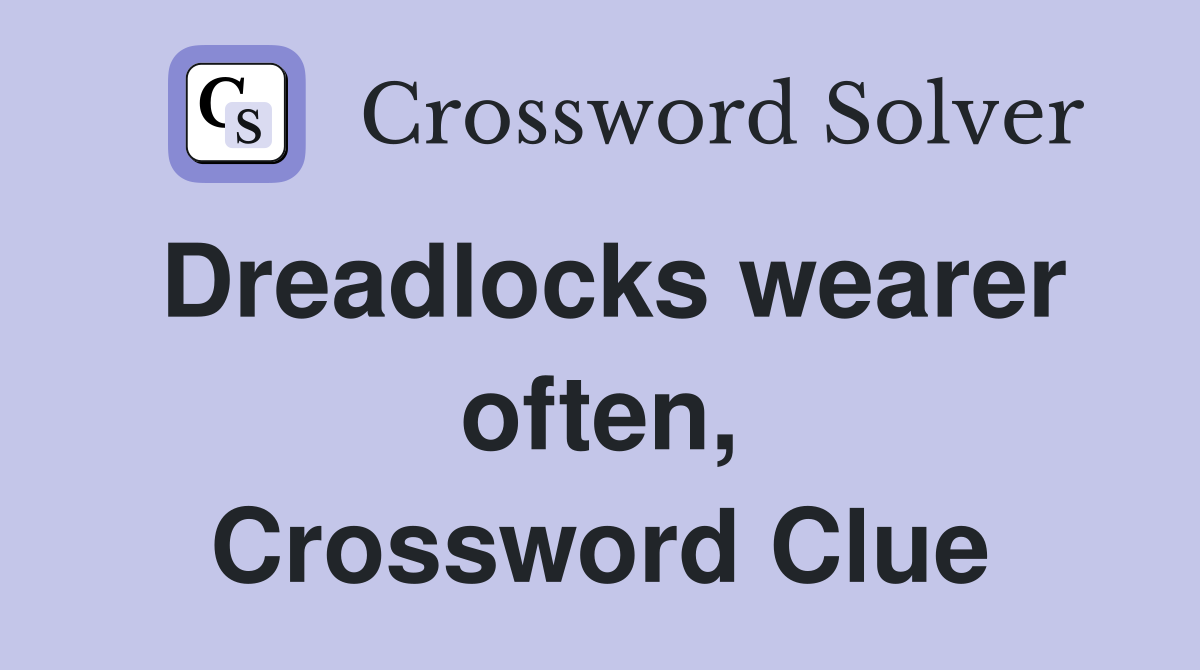 Dreadlocks wearer often, Crossword Clue