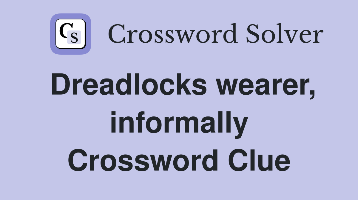Dreadlocks wearer, informally Crossword Clue