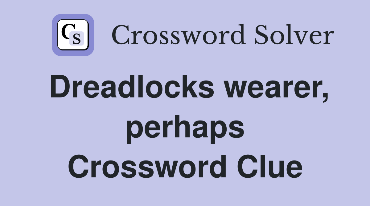 Dreadlocks wearer, perhaps Crossword Clue