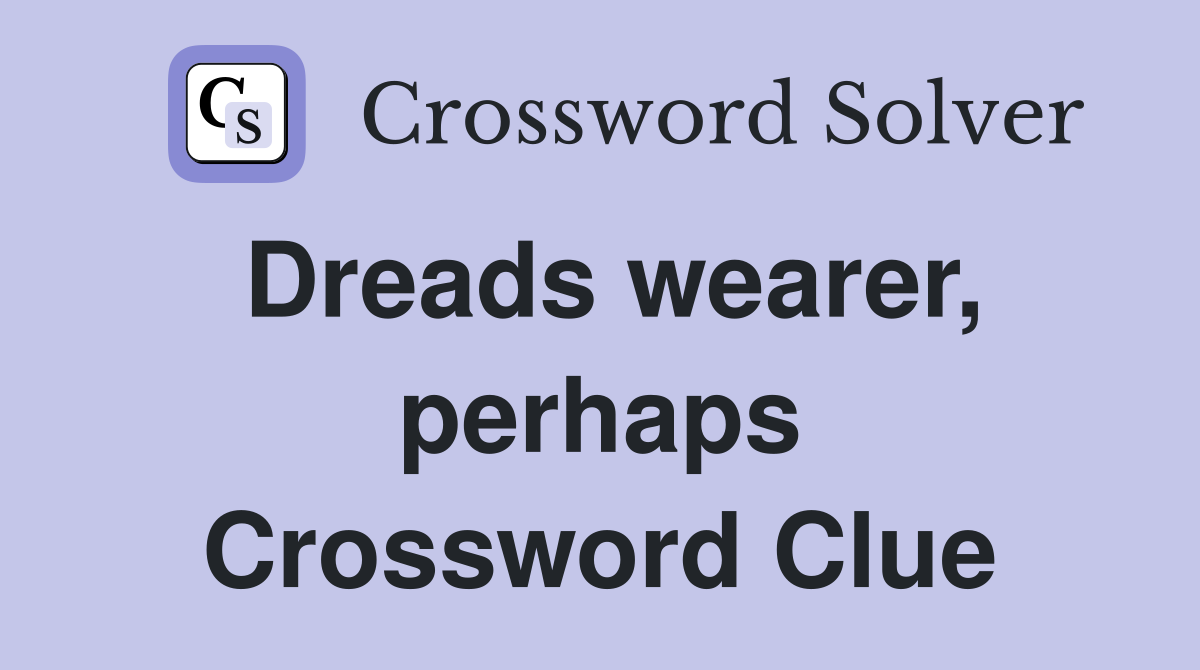Dreads wearer, perhaps Crossword Clue