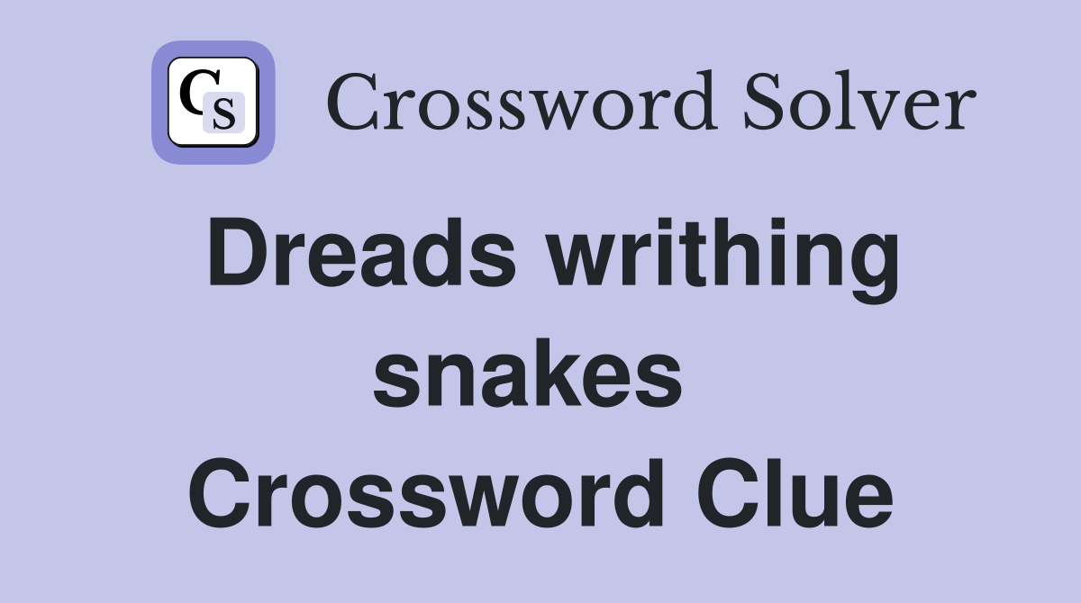 Dreads writhing snakes  Crossword Clue