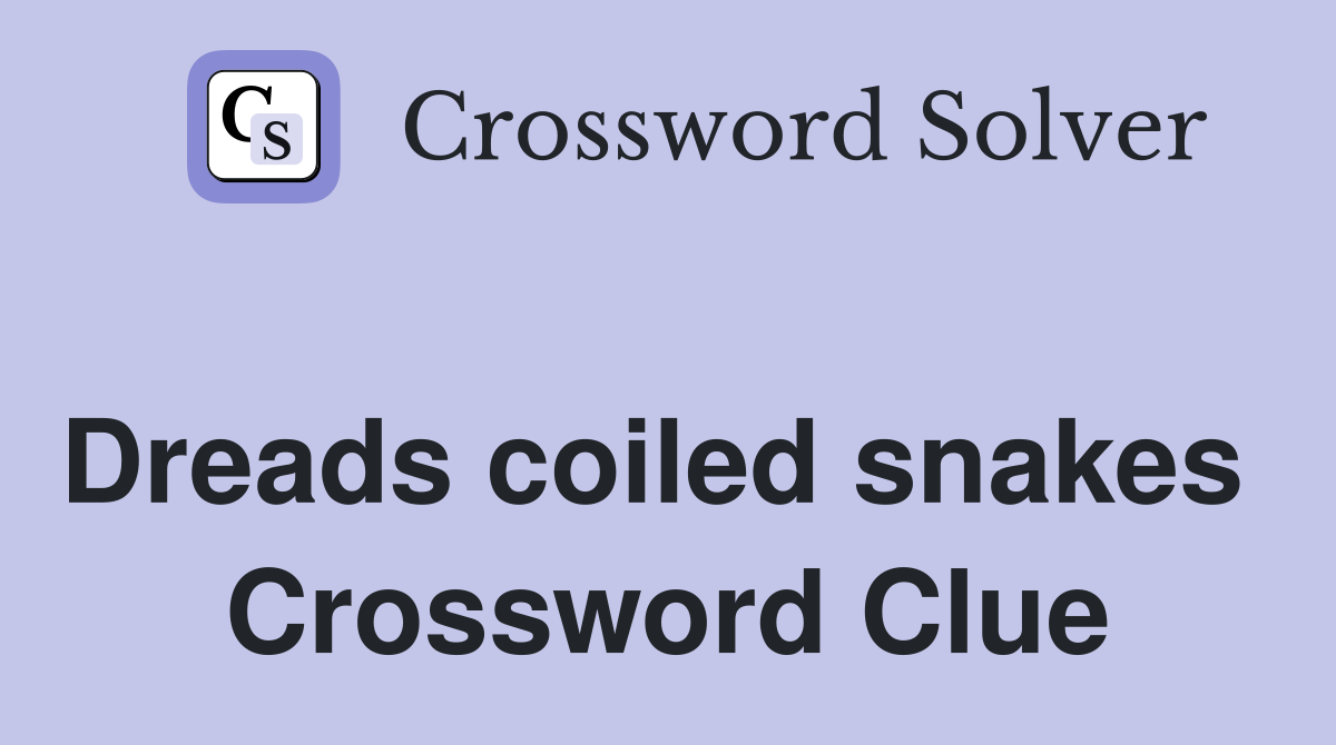 Dreads coiled snakes  Crossword Clue