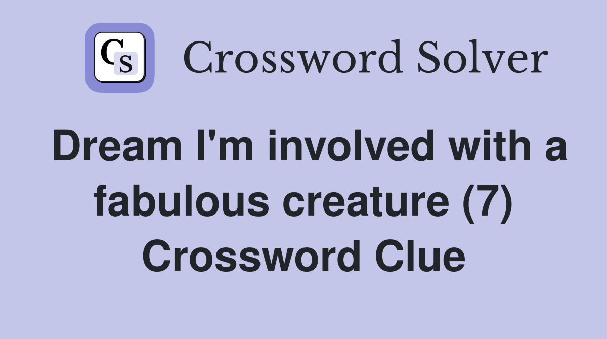 Dream I'm involved with a fabulous creature (7) Crossword Clue