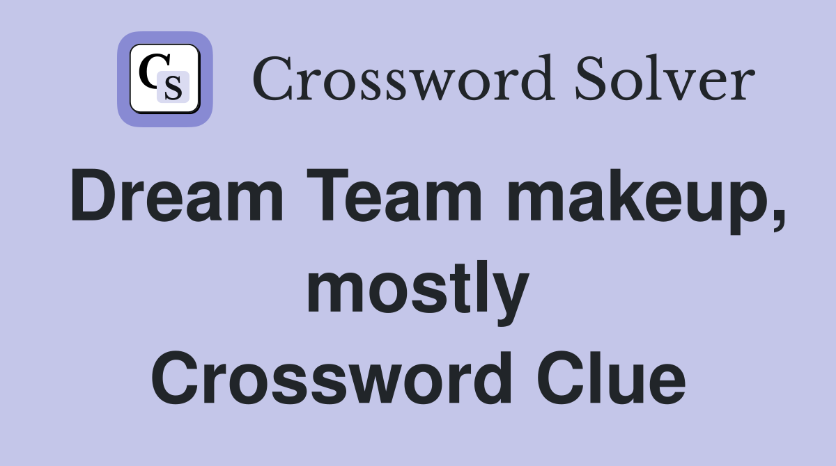 Dream Team makeup, mostly Crossword Clue